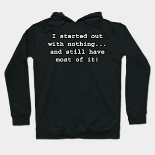 I started out with nothing, and still have most of it! Hoodie